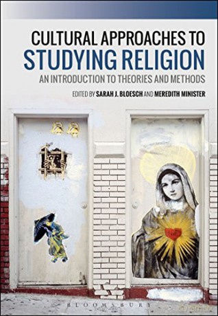 Cultural Approaches to Studying Religion: An Introduction to Theories and Methods - Sarah J. Bloesch [KSIĄŻKA]