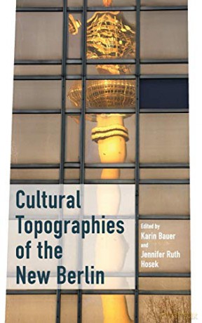 Cultural Topographies of the New Berlin - Karin Bauer [KSIĄŻKA]