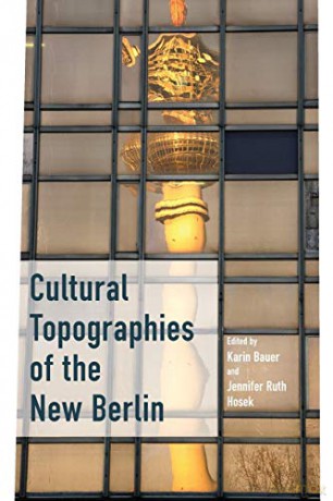Cultural Topographies of the New Berlin - Karin Bauer [KSIĄŻKA]