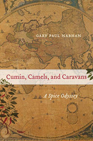 Cumin, Camels, and Caravans: A Spice Odyssey: 45 (California Studies in Food and Culture) - Gary Paul Nabhan [KSIĄŻKA]