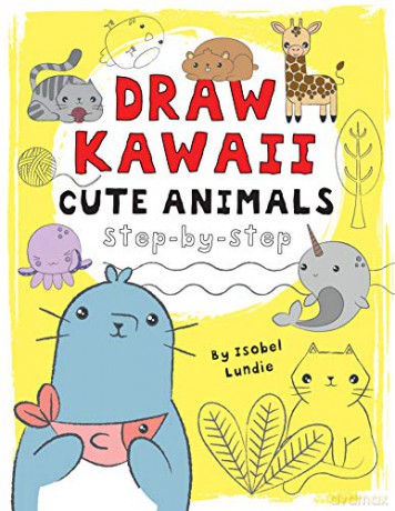 Cute Animals: Step-By-Step (Draw Kawaii): 1 - Isobel Lundie [KSIĄŻKA]