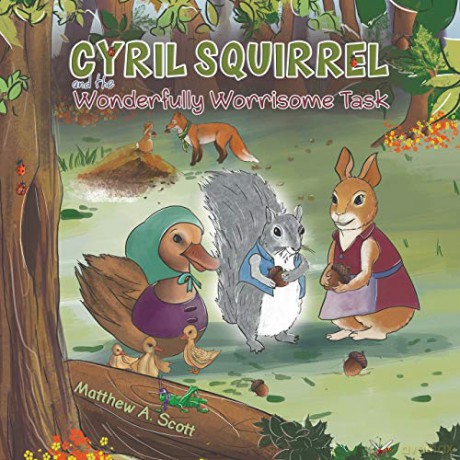 Cyril Squirrel and the Wonderfully Worrisome Task - Matthew A. Scott [KSIĄŻKA]