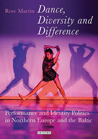 Dance, Diversity and Difference: Performance and Identity Politics in Northern Europe and the Baltic (Talking Dance) - Rosemary Martin [KSIĄŻKA]