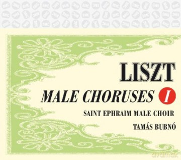 Saint Ephraim Male Choir, Tamás Bubnó: Franz Liszt: Male Choruses 1 [CD]