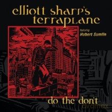 Elliott Sharp's Terraplane: Do The Don't [CD]