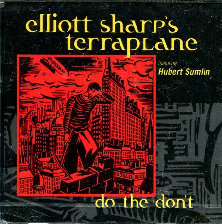 Elliott Sharp's Terraplane: Do The Don't [CD]
