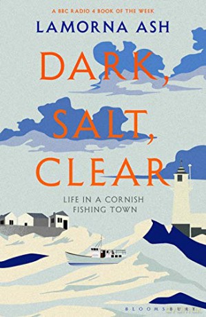 Dark, Salt, Clear: Life in a Cornish Fishing Town - Lamorna Ash [KSIĄŻKA]