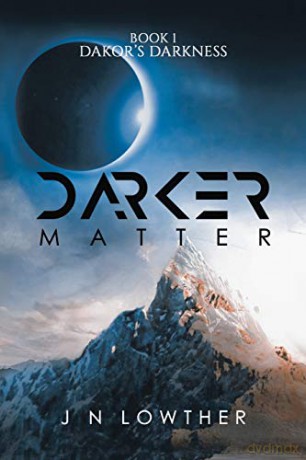 Darker Matter - Book 1 Dakor's Darkness - J N Lowther [KSIĄŻKA]