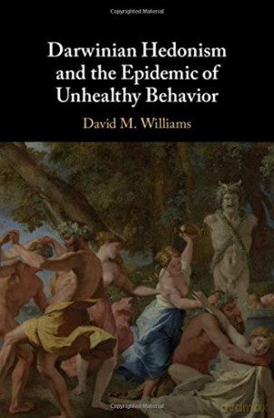 Darwinian Hedonism and the Epidemic of Unhealthy Behavior - David M. Williams [KSIĄŻKA]