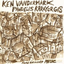 Ken Vandermark, Pandelis Karayorgis: Foreground Music [CD]