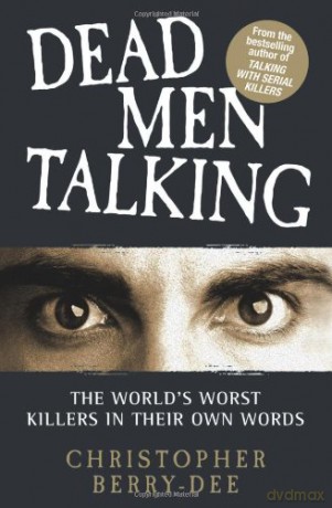 Dead Men Talking: The World's Worst Killes in Their Own Words: The World's Worst Killers in Their Own Words - Christopher Berry-Dee [KSIĄŻKA]