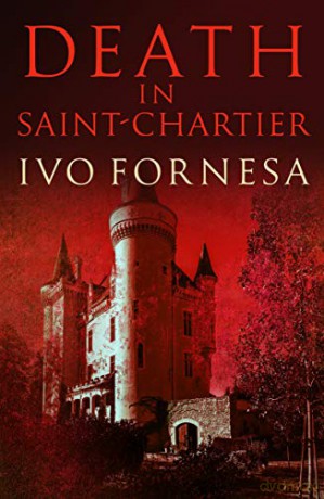 Death in Saint-Chartier: Murder and intrigue in the heart of France - Ivo Fornesa [KSIĄŻKA]