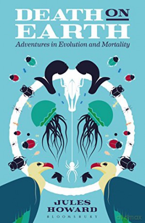 Death on Earth: Adventures in Evolution and Mortality - Jules Howard [KSIĄŻKA]