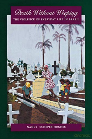 Death Without Weeping: The Violence of Everyday Life in Brazil (Centennial Book) - Nancy Scheper-hughes [KSIĄŻKA]