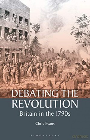 Debating the Revolution: Britain in the 1790s - Chris Evans [KSIĄŻKA]