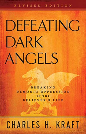Defeating Dark Angels: Breaking Demonic Oppression in the Believer's Life - Charles H. Kraft [KSIĄŻKA]