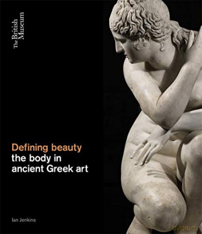 Defining Beauty: The Body in Ancient Greek Art - Ian Jenkins [KSIĄŻKA]