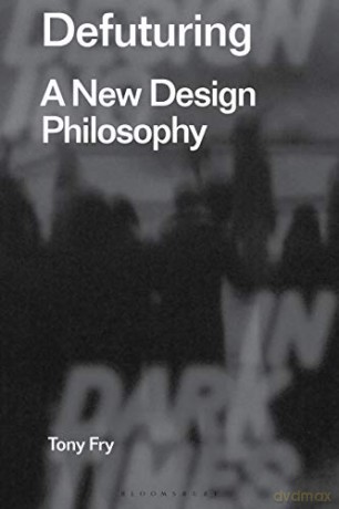 Defuturing (Radical Thinking in Design): A New Design Philosophy (Radical Thinkers in Design) - Richard Porter [KSIĄŻKA]
