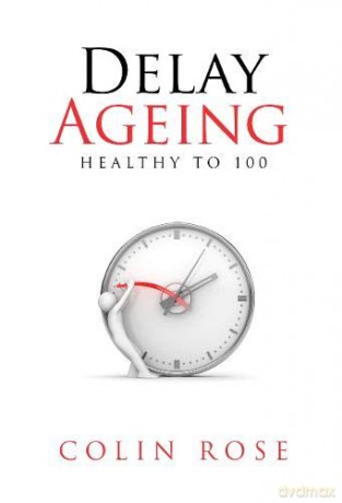 Delay Ageing: Healthy to 100 - Colin Rose [KSIĄŻKA]