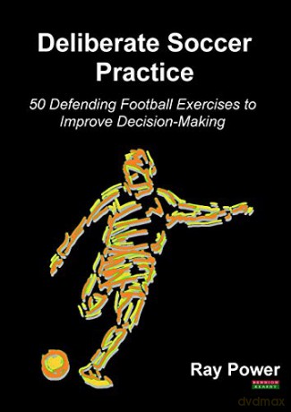 Deliberate Soccer Practice: 50 Defending Football Exercises to Improve Decision-Making - Ray Power [KSIĄŻKA]