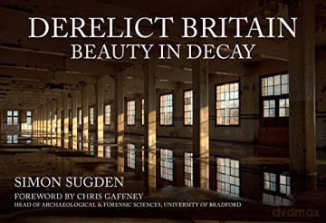 Derelict Britain: Beauty in Decay - Simon Sugden [KSIĄŻKA]