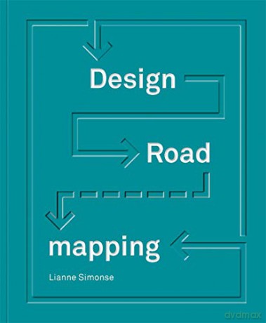 Design Roadmapping: Guidebook for Future Foresight Techniques - Lianne Simonse [KSIĄŻKA]