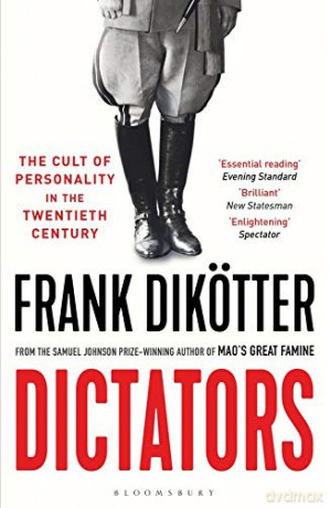 Dictators: The Cult of Personality in the Twentieth Century - Frank Dikötter [KSIĄŻKA]