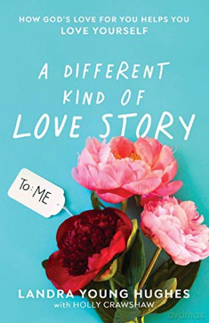 Different Kind of Love Story: How God's Love for You Helps You Love Yourself - Hughes [KSIĄŻKA]