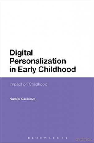 Digital Personalization in Early Childhood: Impact on Childhood - Dr Natalia Kucirkova [KSIĄŻKA]
