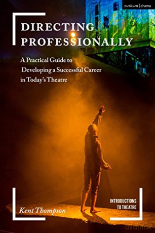 Directing Professionally: A Practical Guide to Developing a Successful Career in Today's Theatre (Introductions to Theatre) - Kent Thompson [KSIĄŻKA]