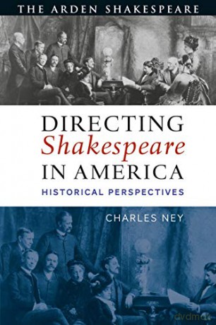 Directing Shakespeare in America: Historical Perspectives (Arden Shakespeare) - Charles Ney [KSIĄŻKA]