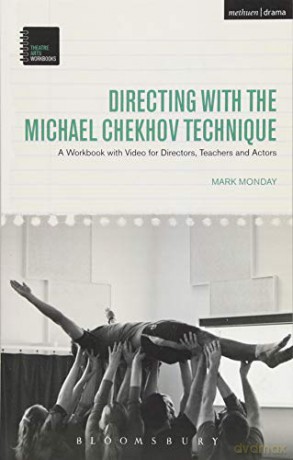 Directing with the Michael Chekhov Technique: A Workbook with Video for Directors, Teachers and Actors (Theatre Arts Workbooks) - Mark Monday [KSIĄŻKA]