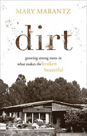 Dirt: Growing Strong Roots in What Makes the Broken Beautiful - Mary Marantz [KSIĄŻKA]