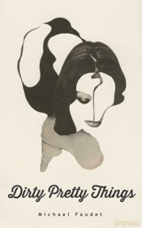 Dirty Pretty Things (Volume 1) (Michael Faudet) - Michael Faudet [KSIĄŻKA]