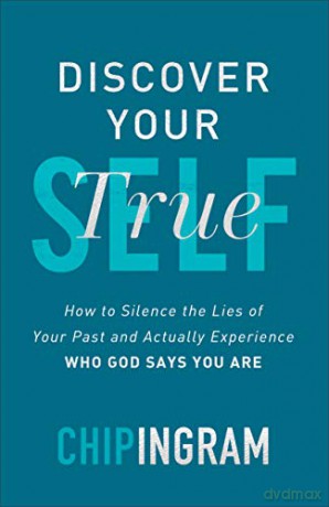 Discover Your True Self: How to Silence the Lies of Your Past and Actually Experience Who God Says You Are - Chip Ingram [KSIĄŻKA]