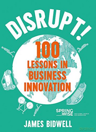 Disrupt!: 100 Lessons in Business Innovation - James Bidwell [KSIĄŻKA]