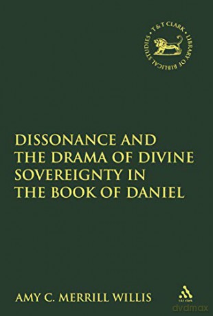 Dissonance and the Drama of Divine Sovereignty in the Book of Daniel (The Library of Hebrew Bible/Old Testament Studies) - PhD Amy C. Merrill Willis [KSIĄŻKA]