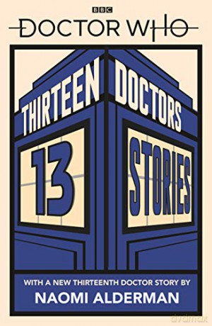 Doctor Who: Thirteen Doctors 13 Stories - Naomi Alderman [KSIĄŻKA]