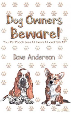 Dog Owners Beware!: Your Pet Pooch Sees All, Hears All, and Tells All! - Dave Anderson [KSIĄŻKA]