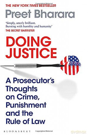 Doing Justice: A Prosecutor's Thoughts on Crime, Punishment and the Rule of Law - Preet Bharara [KSIĄŻKA]