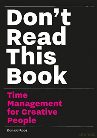 Don't Read this Book: Time Management for Creative People - Donald Roos [KSIĄŻKA]