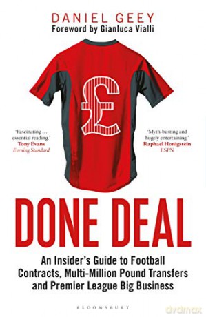 Done Deal: An Insider's Guide to Football Contracts, Multi-Million Pound Transfers and Premier League Big Business - Daniel Geey [KSIĄŻKA]
