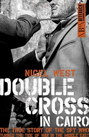Double Cross in Cairo: The True Story of the Spy Who Turned the Tide of War in the Middle East - Nigel West [KSIĄŻKA]
