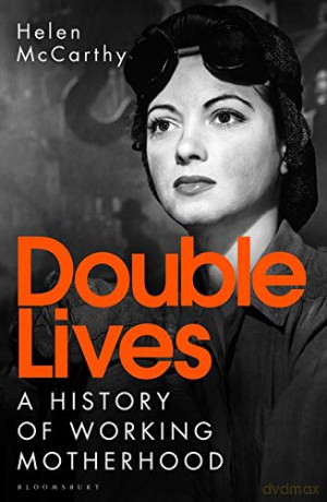 Double Lives: A History of Working Motherhood - Helen McCarthy [KSIĄŻKA]