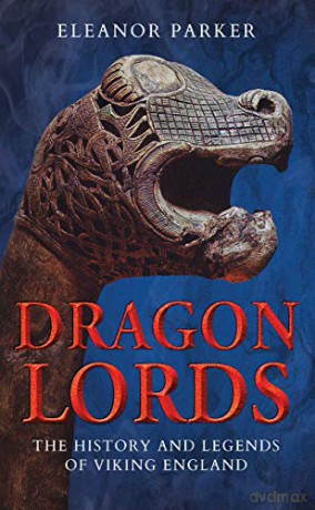 Dragon Lords: The History and Legends of Viking England - Eleanor Parker [KSIĄŻKA]