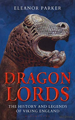 Dragon Lords: The History and Legends of Viking England - Eleanor Parker [KSIĄŻKA]