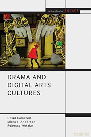 Drama and Digital Arts Cultures (Methuen Drama Engage) - David Cameron [KSIĄŻKA]