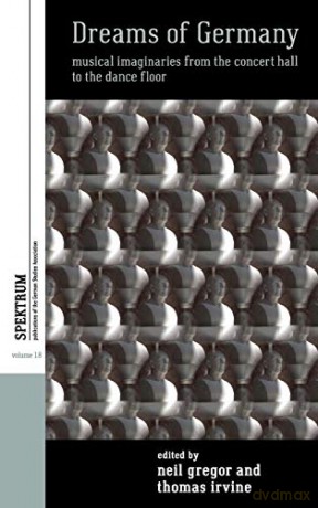 Dreams of Germany: Musical Imaginaries from the Concert Hall to the Dance Floor: 18 (Spektrum: Publications of the German Studies Association, 18) - Neil Gregor [KSIĄŻKA]