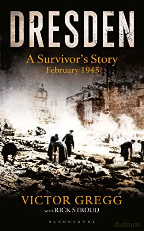 Dresden: A Survivor's Story, February 1945 - Victor Gregg [KSIĄŻKA]