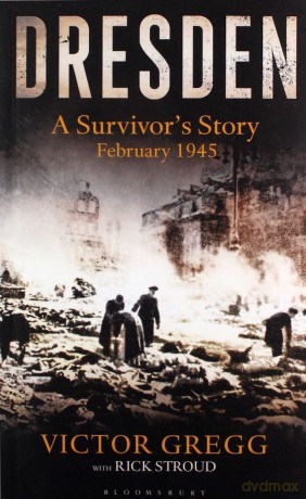 Dresden: A Survivor's Story, February 1945 - Victor Gregg [KSIĄŻKA]
